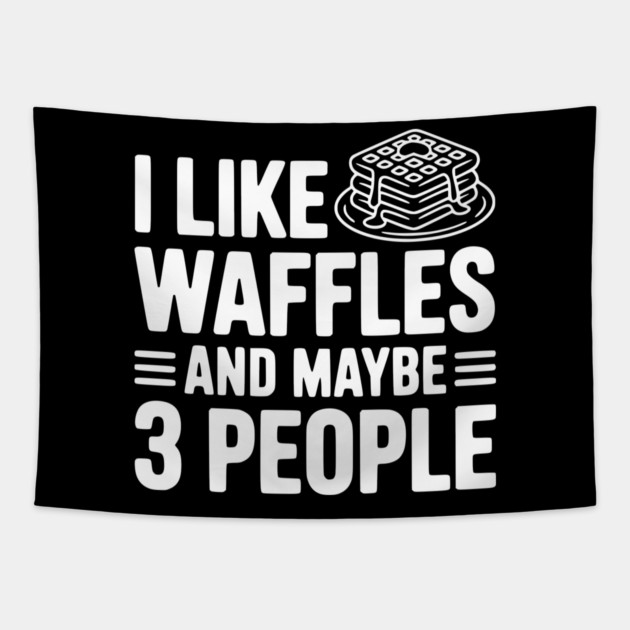 I Like Waffles and Maybe 3 People Tapestry by Frank Ring