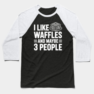 I Like Waffles and Maybe 3 People Baseball T-Shirt