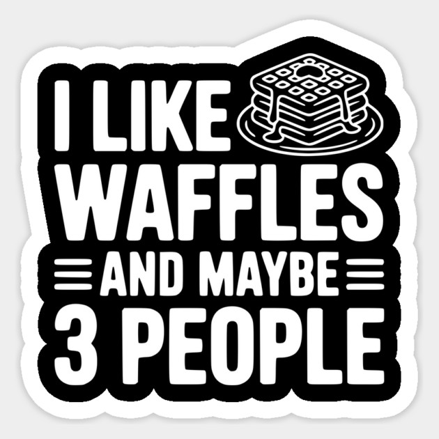 I Like Waffles and Maybe 3 People Sticker by Frank Ring