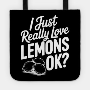 I Just Really Love Lemons Ok? Tote