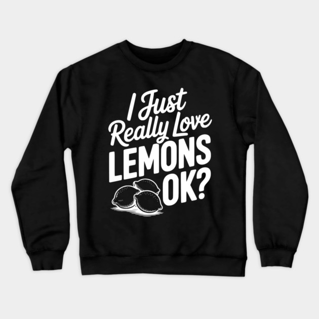 I Just Really Love Lemons Ok? Crewneck Sweatshirt by Frank Ring