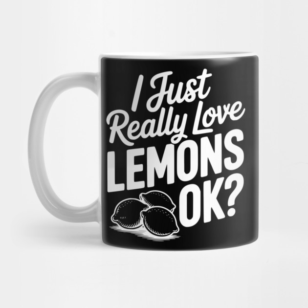 I Just Really Love Lemons Ok? by Frank Ring