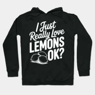 I Just Really Love Lemons Ok? Hoodie