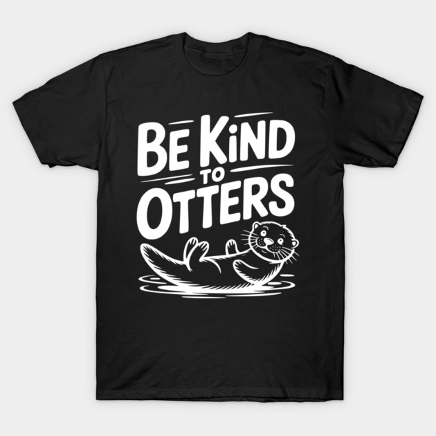Be Kind to Otters T-Shirt by Frank Ring