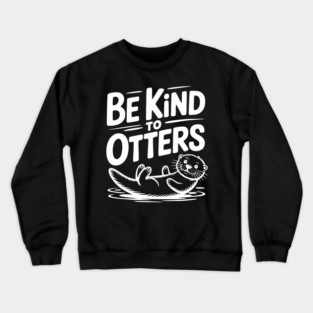Be Kind to Otters Crewneck Sweatshirt