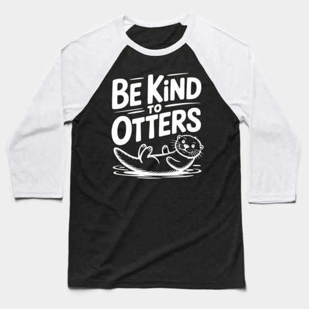 Be Kind to Otters Baseball T-Shirt by Frank Ring