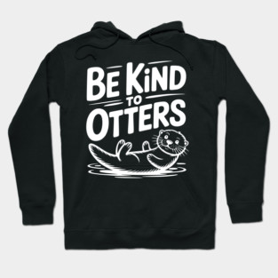 Be Kind to Otters Hoodie