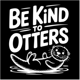 Be Kind to Otters Posters and Art