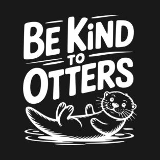 Be Kind to Otters T-Shirt