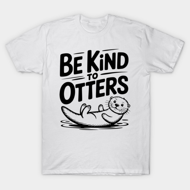 Be Kind to Otters T-Shirt by Frank Ring