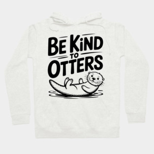 Be Kind to Otters Hoodie