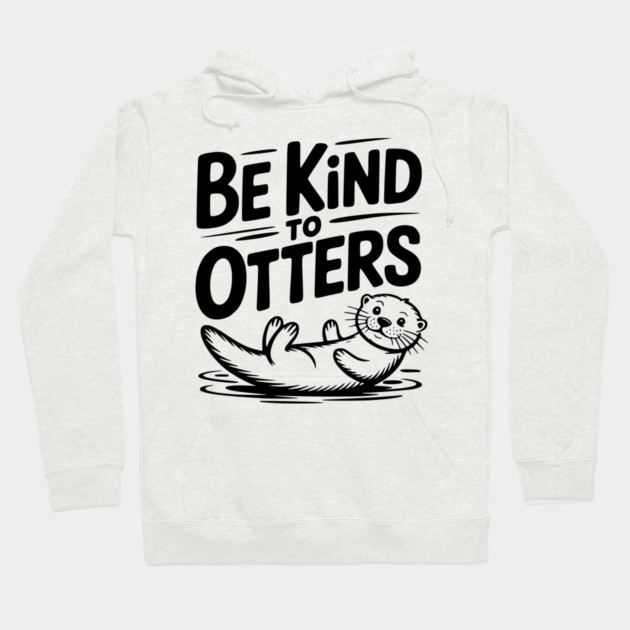 Be Kind to Otters Hoodie by Frank Ring