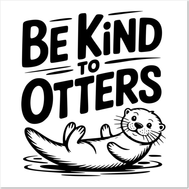 Be Kind to Otters Wall Art by Frank Ring