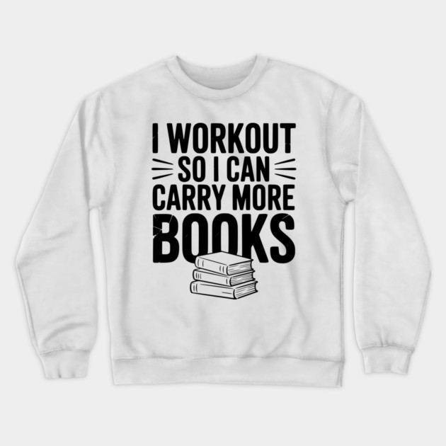 I Workout So I can Carry More Books Crewneck Sweatshirt by Frank Ring