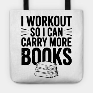 I Workout So I can Carry More Books Tote