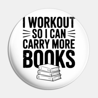 I Workout So I can Carry More Books Pin