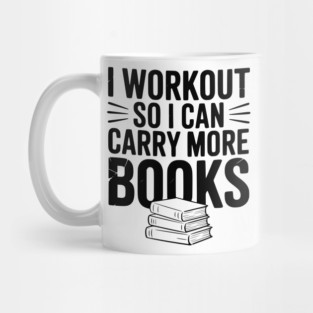 I Workout So I can Carry More Books Mug