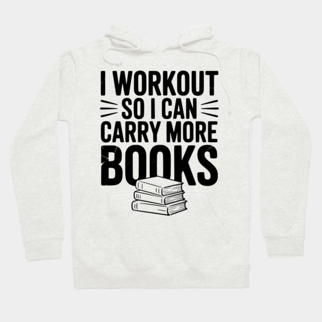 I Workout So I can Carry More Books Hoodie by Frank Ring