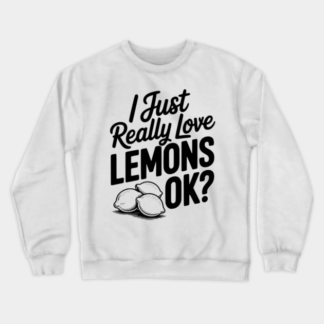 I Just Really Love Lemons Ok? Crewneck Sweatshirt by Frank Ring