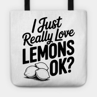 I Just Really Love Lemons Ok? Tote