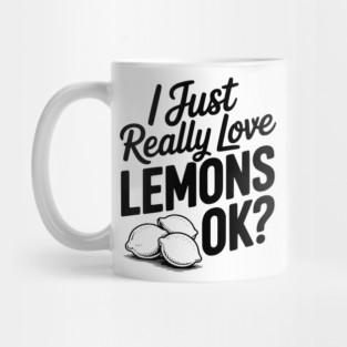 I Just Really Love Lemons Ok? Mug