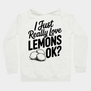 I Just Really Love Lemons Ok? Hoodie