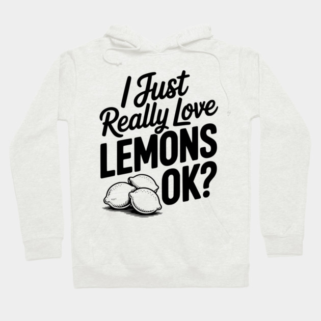 I Just Really Love Lemons Ok? Hoodie by Frank Ring