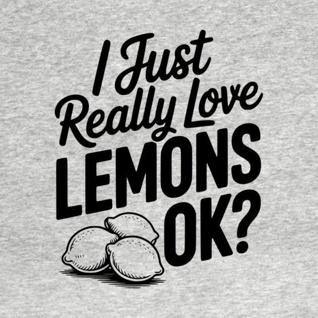 I Just Really Love Lemons Ok? by Frank Ring