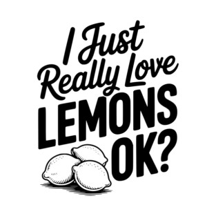 I Just Really Love Lemons Ok? T-Shirt