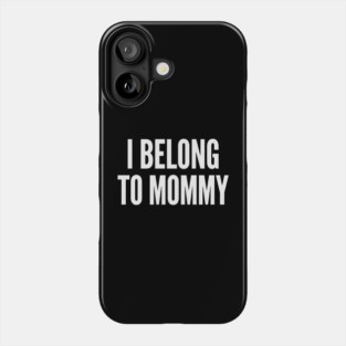 I Belong To Mommy New Mom Baby Gift Motherhood Phone Case