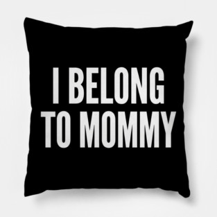 I Belong To Mommy New Mom Baby Gift Motherhood Pillow