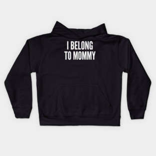 I Belong To Mommy New Mom Baby Gift Motherhood Kids Hoodie