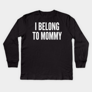 I Belong To Mommy New Mom Baby Gift Motherhood Kids Long Sleeve T-Shirt