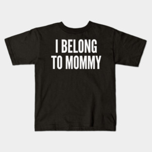 I Belong To Mommy New Mom Baby Gift Motherhood Kids T-Shirt