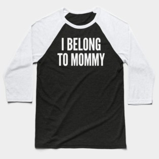 I Belong To Mommy New Mom Baby Gift Motherhood Baseball T-Shirt