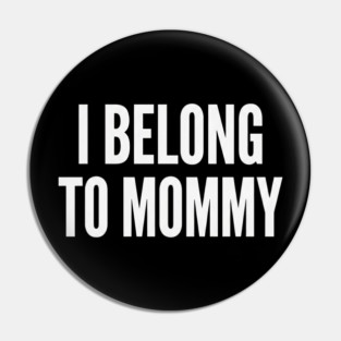 I Belong To Mommy New Mom Baby Gift Motherhood Pin