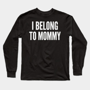 I Belong To Mommy New Mom Baby Gift Motherhood Long Sleeve T-Shirt