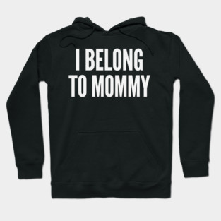 I Belong To Mommy New Mom Baby Gift Motherhood Hoodie