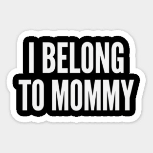 I Belong To Mommy New Mom Baby Gift Motherhood Sticker