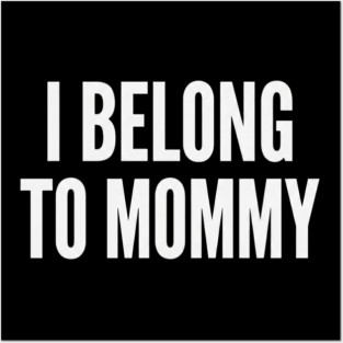 I Belong To Mommy New Mom Baby Gift Motherhood Posters and Art