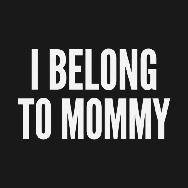 I Belong To Mommy New Mom Baby Gift Motherhood by ArtistTee ⭐⭐⭐⭐⭐
