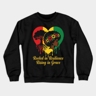 Rooted In Resilience Rising In Grace Black Woman Empowerment Natural Hair Crewneck Sweatshirt