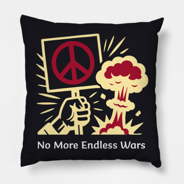 No More Endless Wars! Pillow by Charles's Store 8