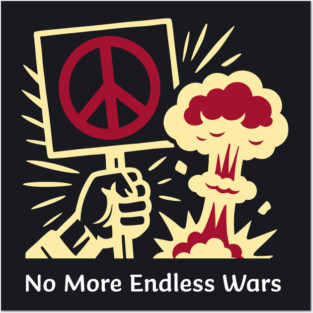 No More Endless Wars! Posters and Art