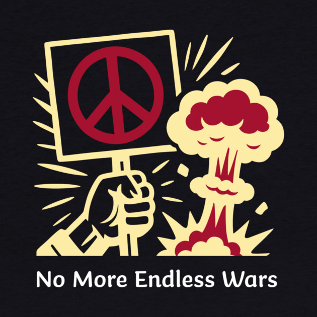 No More Endless Wars! by Charles's Store 8