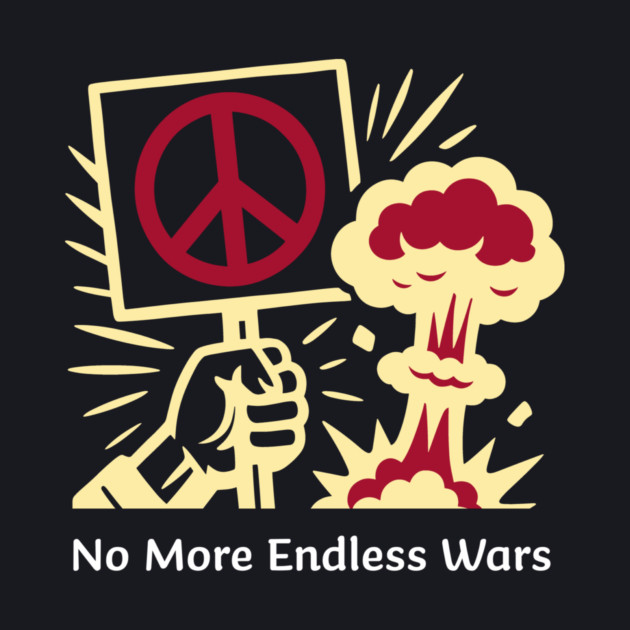 No More Endless Wars! by Charles's Store 8