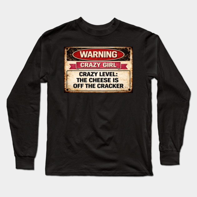 Cheese is off the cracker Long Sleeve T-Shirt by CrazyGirl