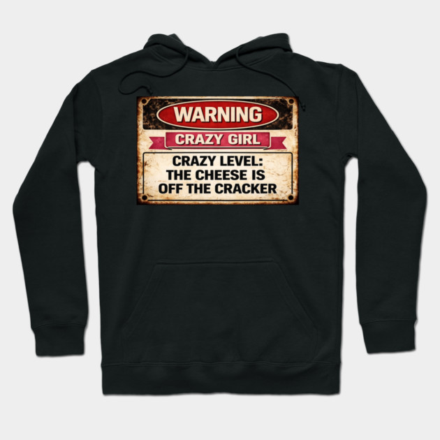 Cheese is off the cracker Hoodie by CrazyGirl