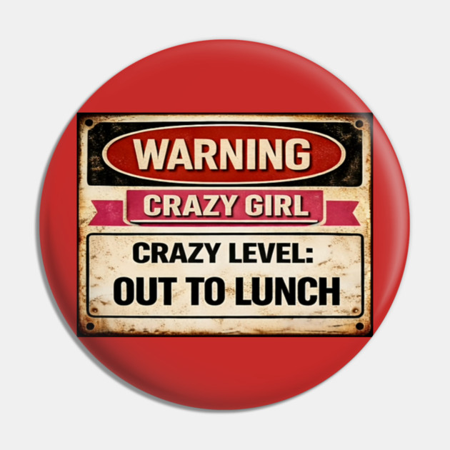 Crazy Girl Out To Lunch Pin by CrazyGirl