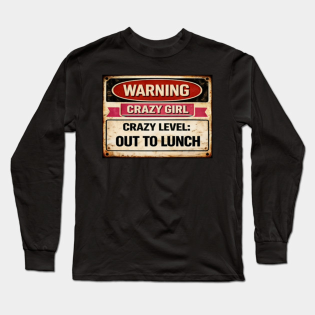 Crazy Girl Out To Lunch Long Sleeve T-Shirt by CrazyGirl